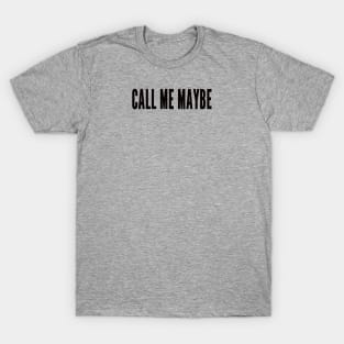 call me maybe T-Shirt